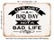 DECORATIVE METAL SIGN - Its Just a Bad Day Not a Bad Life - Vintage Rusty Look